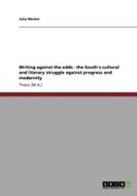 Writing against the odds - the South's cultural and literary struggle against progress and modernity(English, Paperback, Merkel Julia)