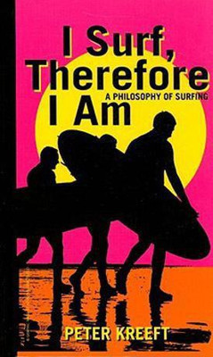 I Surf, Therefore I Am - A Philosophy of Surfing(English, Hardcover, Kreeft Peter)