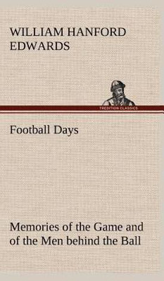 Football Days Memories of the Game and of the Men behind the Ball(English, Hardcover, Edwards William Hanford)