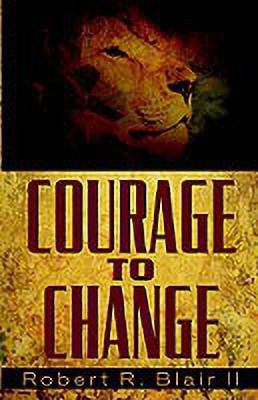 Courage to Change(English, Hardcover, Blair Robert R II)