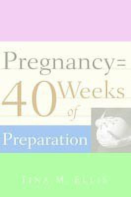 Pregnancy = 40 Weeks of Preparation(English, Paperback, Ellis Tina M)