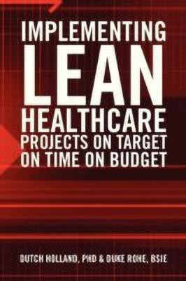 Implementing Lean Healthcare Projects on Target on Time on Budget(English, Paperback, Dutch Holland Bsie PhD)