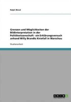 Grenzen und Moeglichkeiten der Bildinterpretation in der Politikwissenschaft - ein Erklaerungsversuch anhand Willy Brandts Kniefall in Warschau(German, Paperback, Wenzl Ralph)