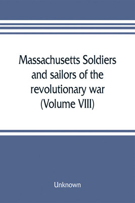 Massachusetts soldiers and sailors of the revolutionary war. A compilation from the archives (Volume VIII)(English, Paperback, unknown)