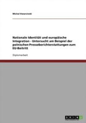 Nationale Identitaet und europaeische Integration - Untersucht am Beispiel der polnischen Presseberichterstattungen zum EU-Beitritt(German, Paperback, Kwarcinski Michal)