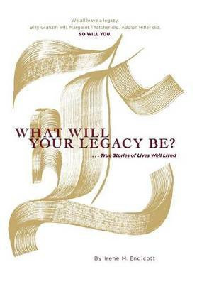 What Will Your Legacy Be?(English, Hardcover, Endicott Irene M)