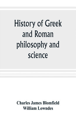 History of Greek and Roman philosophy and science(English, Paperback, James Blomfield Charles)