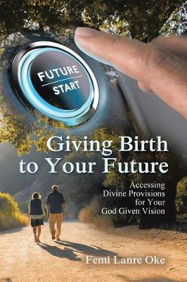 Giving Birth to Your Future(English, Paperback, Lanre Oke Femi)