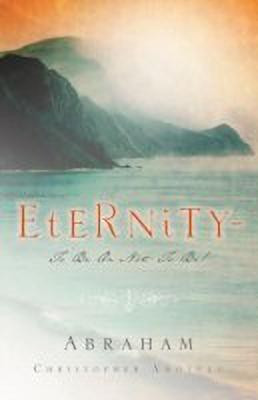 Eternity-To Be Or Not To Be!(English, Paperback, Anojulu Abraham Christopher)