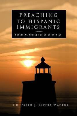Preaching to Hispanic Immigrants(English, Paperback, Rivera Madera Pablo J Dr)