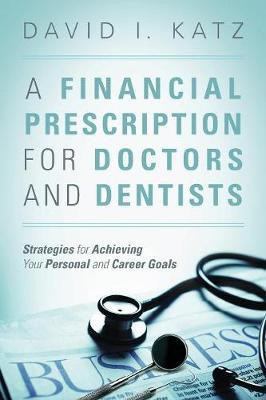 A Financial Prescription for Doctors and Dentists(English, Paperback, Katz David I)