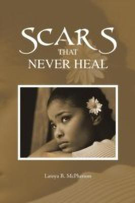 Scars That Never Heal(English, Paperback, McPherson Latoya B.)