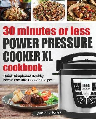 30 Minutes or Less Power Pressure Cooker XL Cookbook(English, Paperback, Jones Danielle)