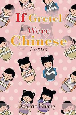 If Gretel Were Chinese(English, Paperback, Chang Carrie)