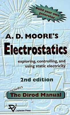 Electrostatics; Exploring, Controlling and Using Static Electricity, Including the Dirod Manual(English, Paperback, Moore A.D.)