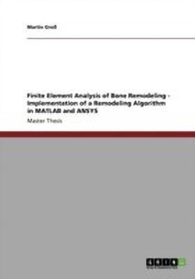 Finite Element Analysis of Bone Remodeling. Implementation of a Remodeling Algorithm in MATLAB and ANSYS(English, Paperback, Gross Martin)
