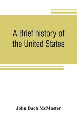 A brief history of the United States(English, Paperback, Bach McMaster John)