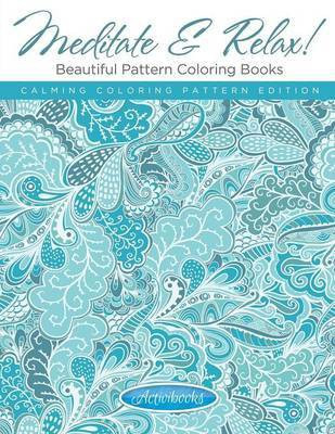 Meditate & Relax! Beautiful Pattern Coloring Books For Adults - Calming Coloring Pattern Edition(English, Paperback, Activibooks)