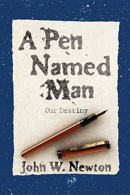 A Pen Named Man: Our Destiny(English, Paperback, Newton John W)