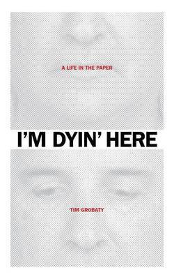 I'm Dyin' Here(English, Paperback, Grobaty Tim)