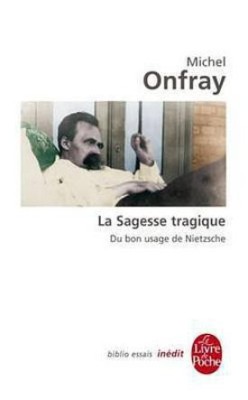 La Sagesse Tragique. Du Bon Usage de Nietzsche(French, Electronic book text, Onfray Michel)