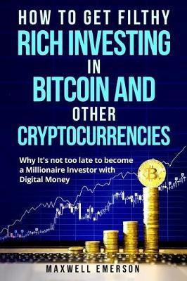 How to Get Filthy Rich Investing in Bitcoin and Other Cryptocurrencies(English, Paperback, Emerson Maxwell)