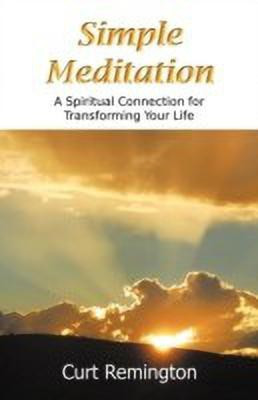 Simple Meditation  - A Spiritual Connection for Transforming Your Life(English, Paperback, Remington Curt)