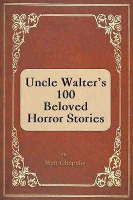 Uncle Walter's 100 Beloved Horror Stories(English, Paperback, Chepulis Walt)