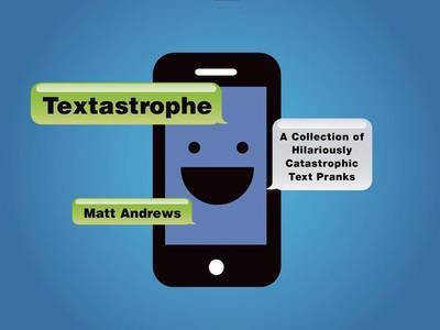 Textastrophe: A Collection of Hilariously Catastrophic Text Pranks(English, Electronic book text, Andrews Matt)