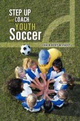 Step Up and Coach Youth Soccer(English, Paperback, FAUST COACH KURT W.)