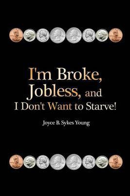 I'm Broke, Jobless, and I Don't Want to Starve!(English, Paperback, Young Joyce B Sykes)