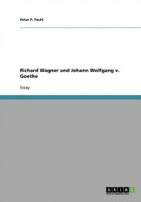 Richard Wagner und Johann Wolfgang v. Goethe(German, Paperback, Pachl Peter P)