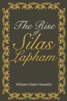 The Rise of Silas Lapham(English, Paperback, Howells William Dean)