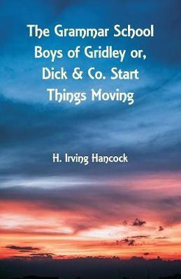The Grammar School Boys of Gridley(English, Paperback, Hancock H Irving)