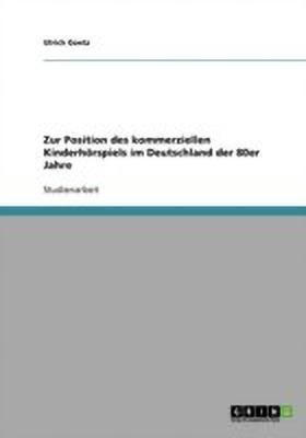 Zur Position des kommerziellen Kinderhoerspiels im Deutschland der 80er Jahre(German, Paperback, Goetz Ulrich)