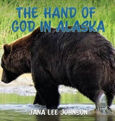 The Hand of God in Alaska(English, Hardcover, Johnson Jana Lee)