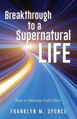 Breakthrough to a Supernatural Life(English, Paperback, Spence Franklyn M)