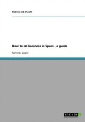 How to do business in Spain - a guide(English, Paperback, Isik-Vanelli Hakime)
