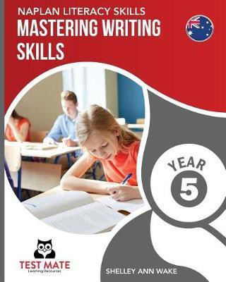 NAPLAN LITERACY SKILLS Mastering Writing Skills Year 5(English, Paperback, Wake Shelley Ann)