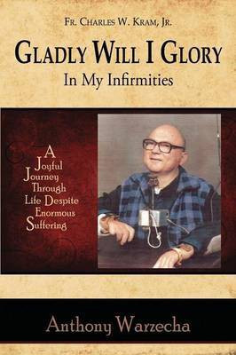 Gladly Will I Glory In My Infirmities(English, Paperback, Warzecha Anthony)