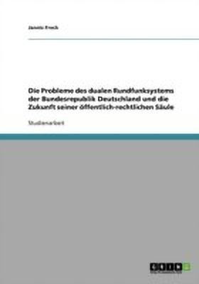 Die Probleme des dualen Rundfunksystems der Bundesrepublik Deutschland und die Zukunft seiner oeffentlich-rechtlichen Saule(German, Paperback, Frech Jannis)