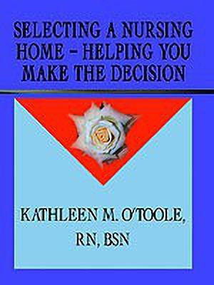 Selecting a Nursing Home - Helping You Make the Decision(English, Paperback, O'Toole RN Kathleen)