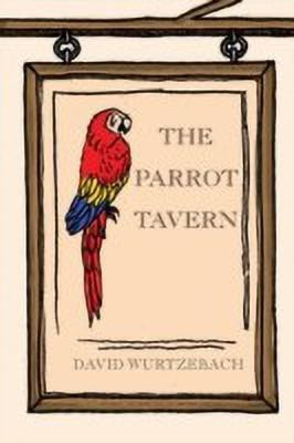 The Parrot Tavern(English, Paperback, Wurtzebach David)