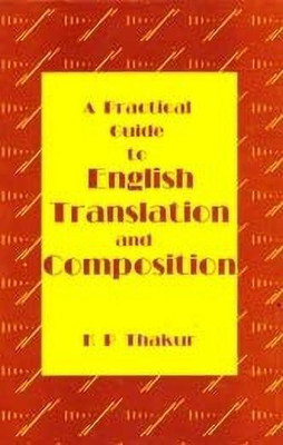 A Practical Guide to English Translation & Composition(English, Paperback, Thakur K. P.)