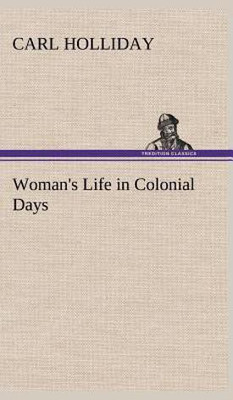 Woman's Life in Colonial Days(English, Hardcover, Holliday Carl)