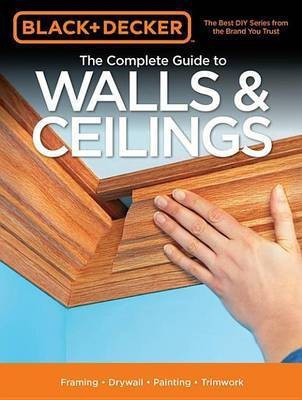 Black & Decker The Complete Guide to Walls & Ceilings(English, Electronic book text, Editors of Cool Springs Press)