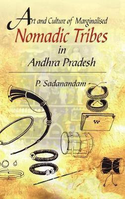 Art and Culture of Marginalised Nomadic Tribes in Andhra Pradesh(English, Electronic book text, Sadanandam P)