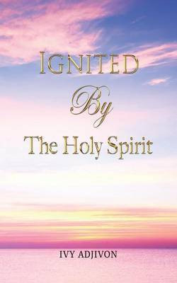 Ignited By The Holy Spirit(English, Paperback, Adjivon Ivy)