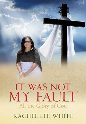 It Was Not My Fault(English, Paperback, White Rachel Lee)