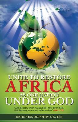 Unite to Restore Africa as One Nation Under God(English, Paperback, Tee Bishop Dorothy Y N Dr)